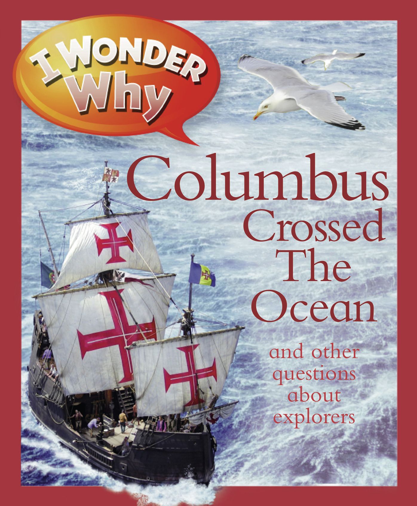 I Wonder Why Columbus Crossed the Ocean: and Other Questions About Explorers
