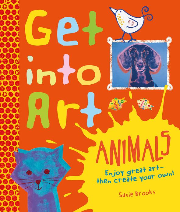 Get Into Art! Animals: Enjoy Great Art--Then Create Your Own!