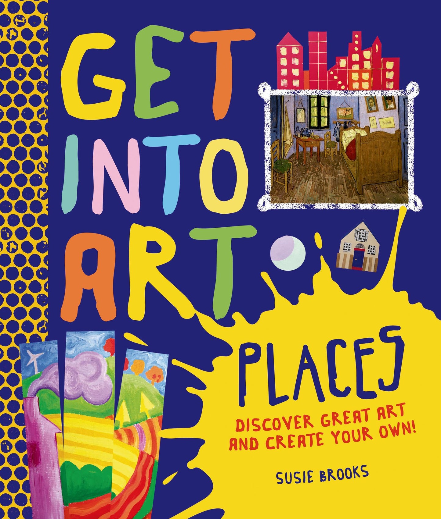 Get Into Art Places: Discover Great Art And Create Your Own!