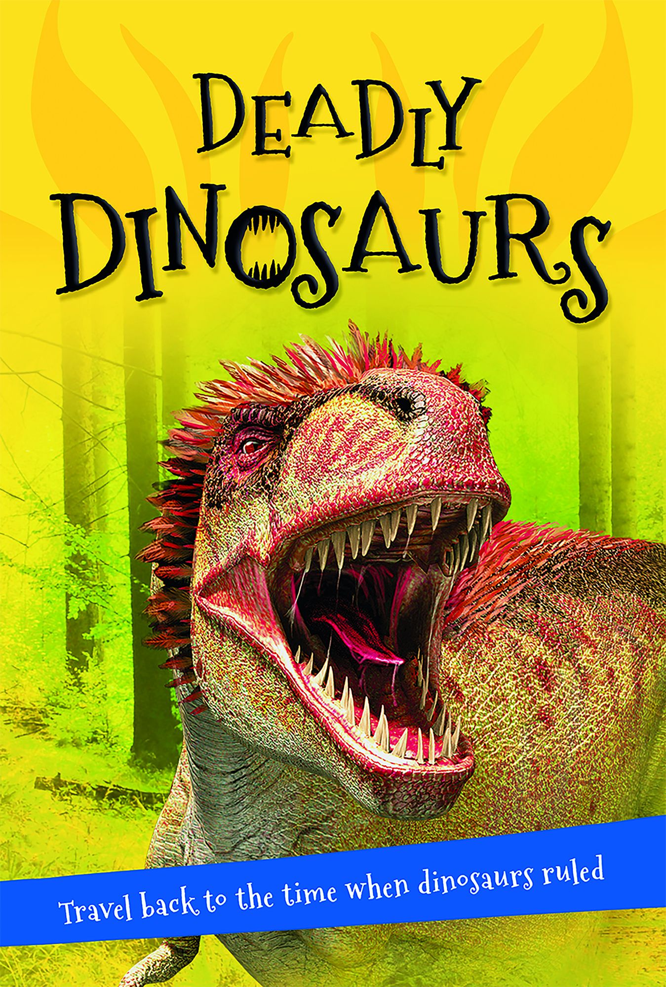 It's all about... Deadly Dinosaurs: Everything you want to know about these prehistoric giants in one amazing book