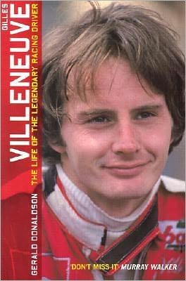 Gilles Villeneuve: The Life of the Legendary Racing Driver
