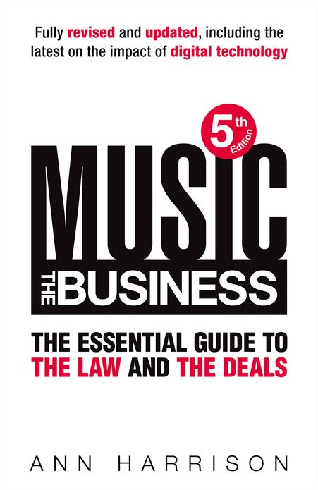 Music: The Business: The Essential Guide to the Law and the Deals