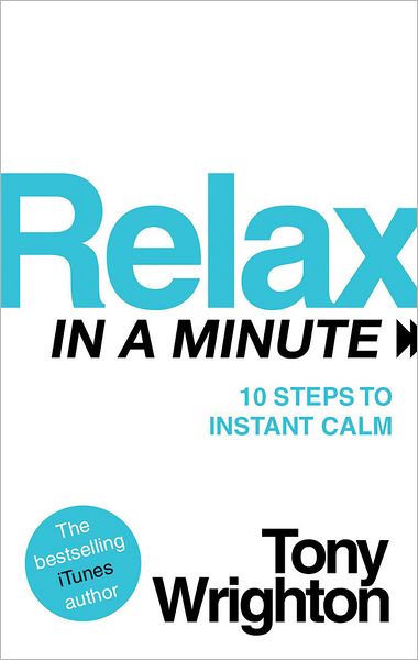 Relax in a Minute: 10 Steps to Instant Calm