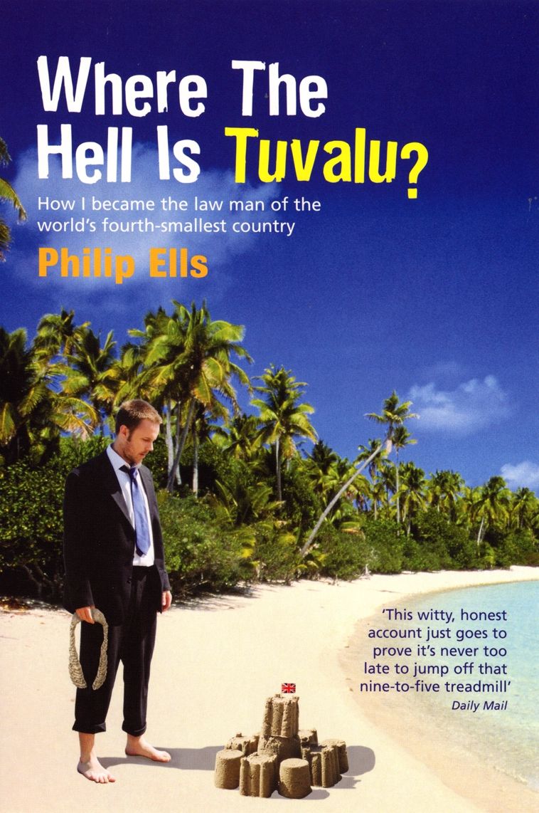 Where The Hell Is Tuvalu?: How I became the law man of the world's fourth-smallest country