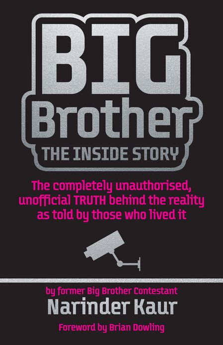 Big Brother: The Inside Story: The completely unauthorised, unofficial TRUTH behind the reality as told by those who lived it