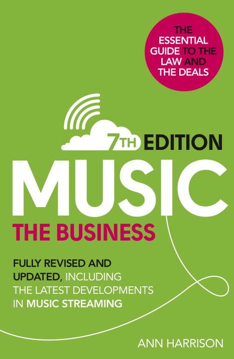 Music: The Business (7th edition): Fully Revised and Updated, Including the Latest Developments in Music Streaming