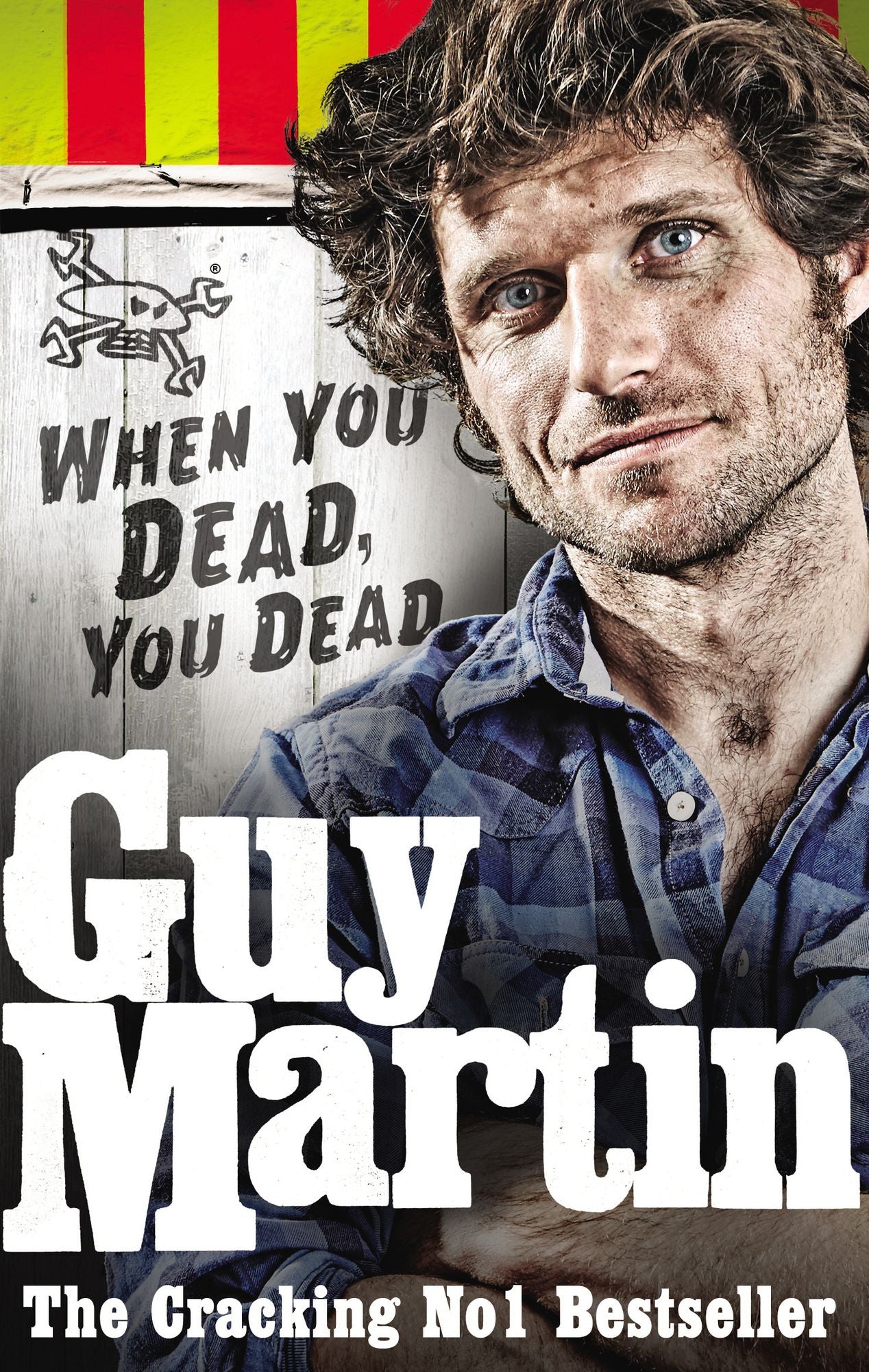 Guy Martin: When You Dead, You Dead: My Adventures as a Road Racing Truck Fitter