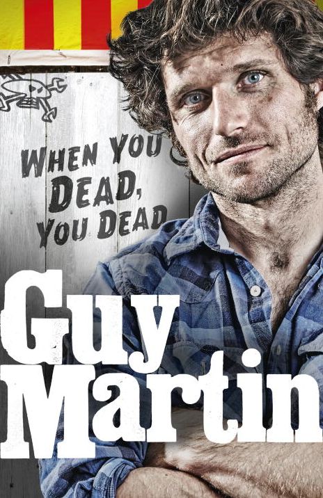 Guy Martin: When You Dead, You Dead