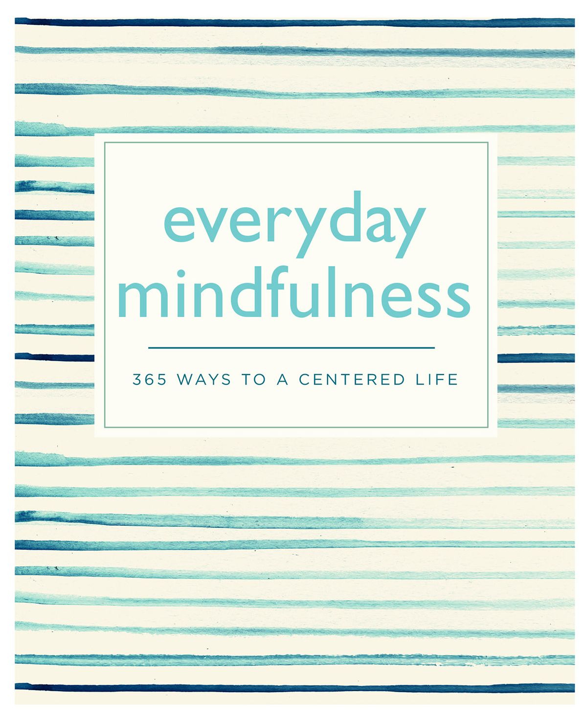 Everyday Mindfulness: 365 Ways to a Centered Life