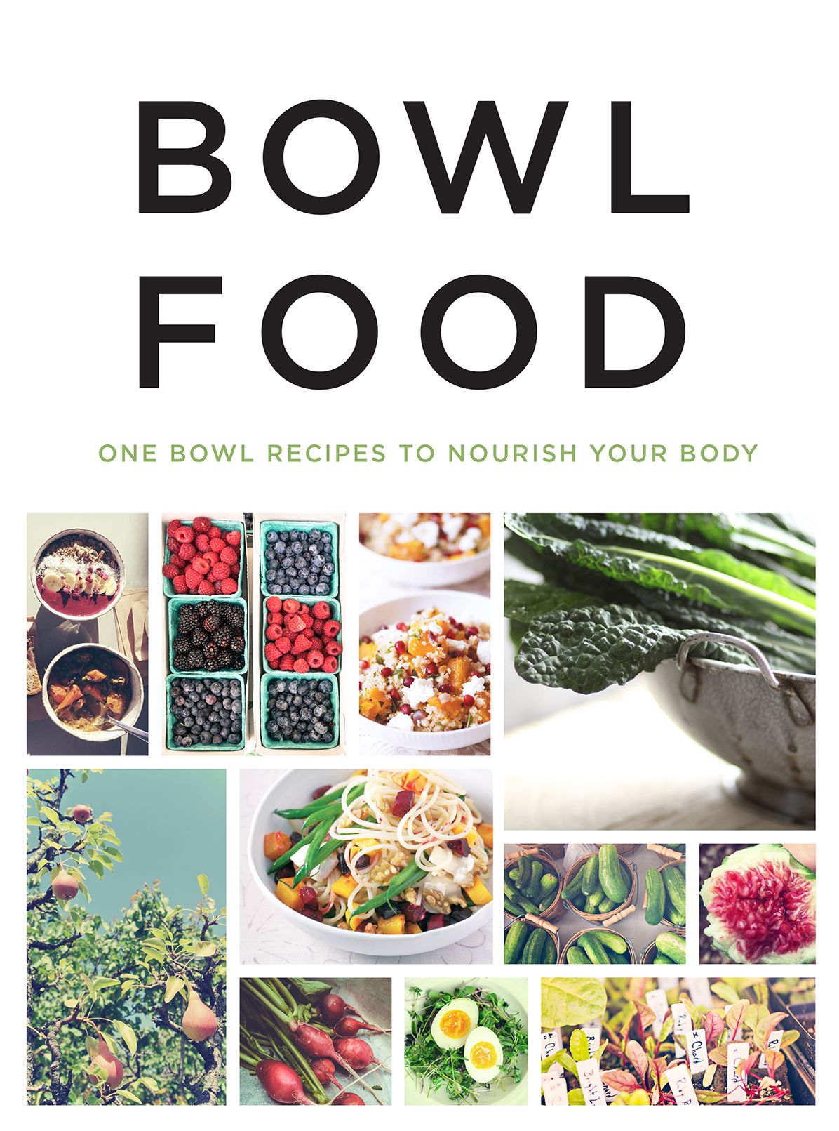 Bowl Food: One Bowl Recipes to Nourish Your Body