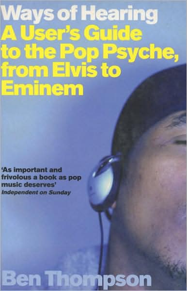 Ways of Hearing: A User's Guide to the Pop Psyche,from Elvis to Eminem