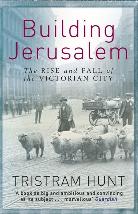 Building Jerusalem: The Rise and Fall of the Victorian City