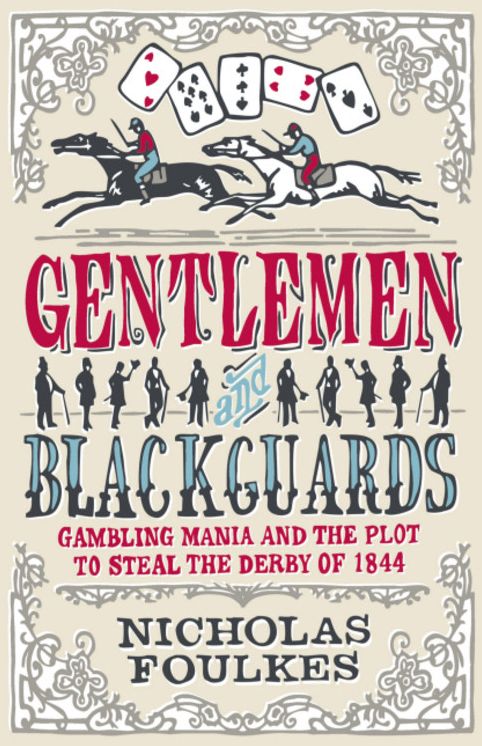 Gentlemen & Blackguards: Gambling Mania and the Plot to Steal the Derby of 1844