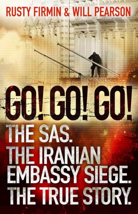 Go! Go! Go!: The SAS. The Iranian Embassy Siege. The True Story.