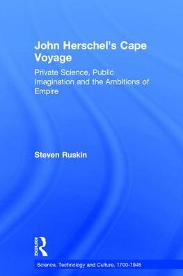 John Herschel's Cape Voyage: Private Science, Public Imagination and the Ambitions of Empire