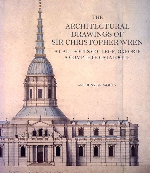 The Architectural Drawings of Sir Christopher Wren at All Souls College, Oxford: A Complete Catalogue