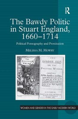 The Bawdy Politic in Stuart England, 1660-1714: Political Pornography and Prostitution