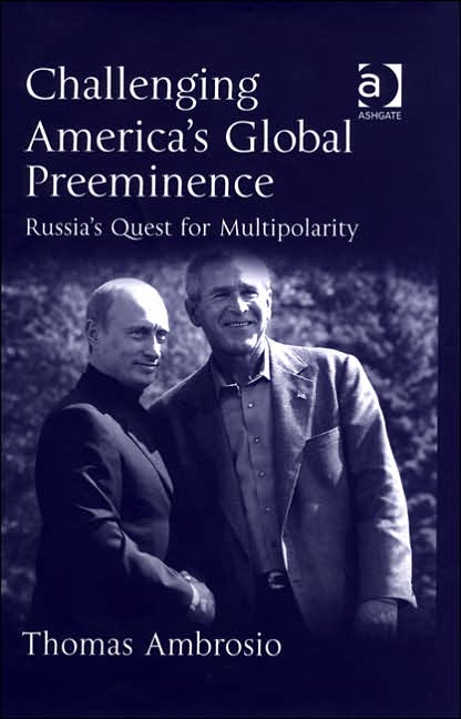 Challenging America's Global Preeminence: Russia's Quest for Multipolarity