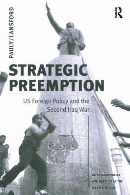 Strategic Preemption: U.S. Foreign Policy and the Second Iraq War