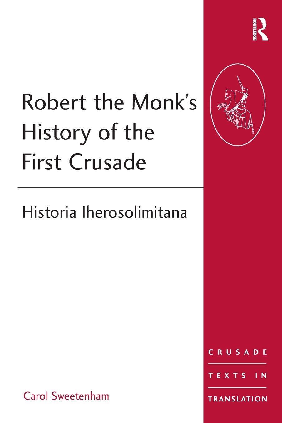 Robert the Monk's History of the First Crusade: Historia Iherosolimitana