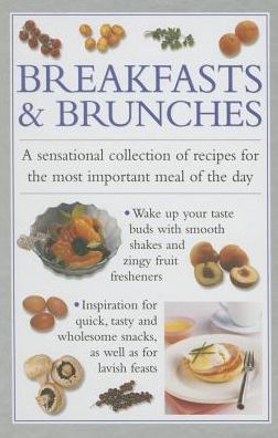 Breakfast & Brunches: A Sensational Collection Of Recipes For The Most Important Meal Of The Day