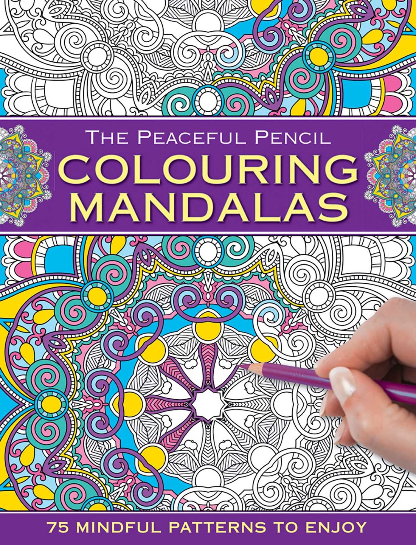 The Peaceful Pencil: Colouring Mandalas: 75 Mindful Designs To Colour In