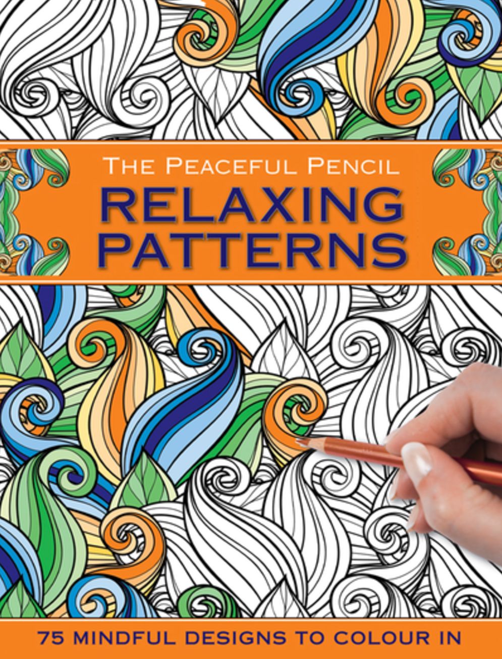 The Peaceful Pencil: Relaxing Patterns: 75 Mindful Designs To Colour In