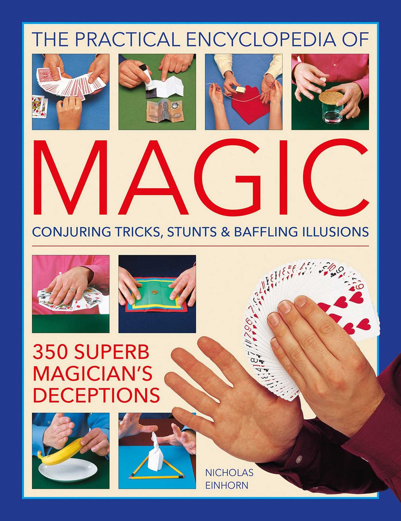Magic, Practical Encyclopedia of: Conjuring tricks, stunts & baffling illusions: 350 superb magician's deceptions