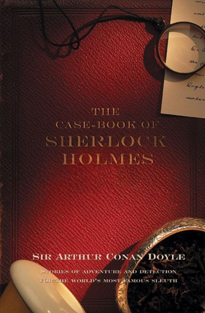 The Case-Book Of Sherlock Holmes