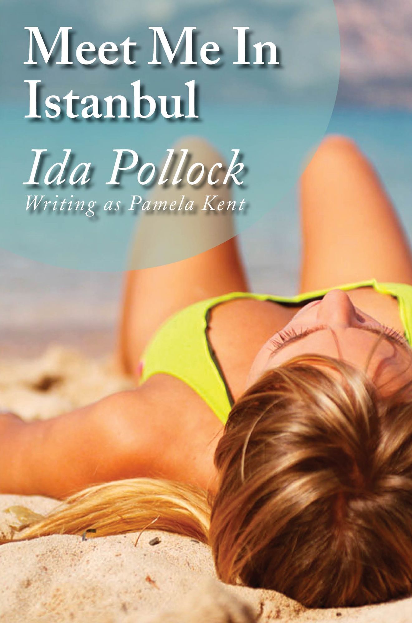 Meet me in Istanbul: (Writing as Pamela Kent)