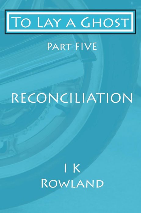 To Lay a Ghost: Part Five - Reconciliation