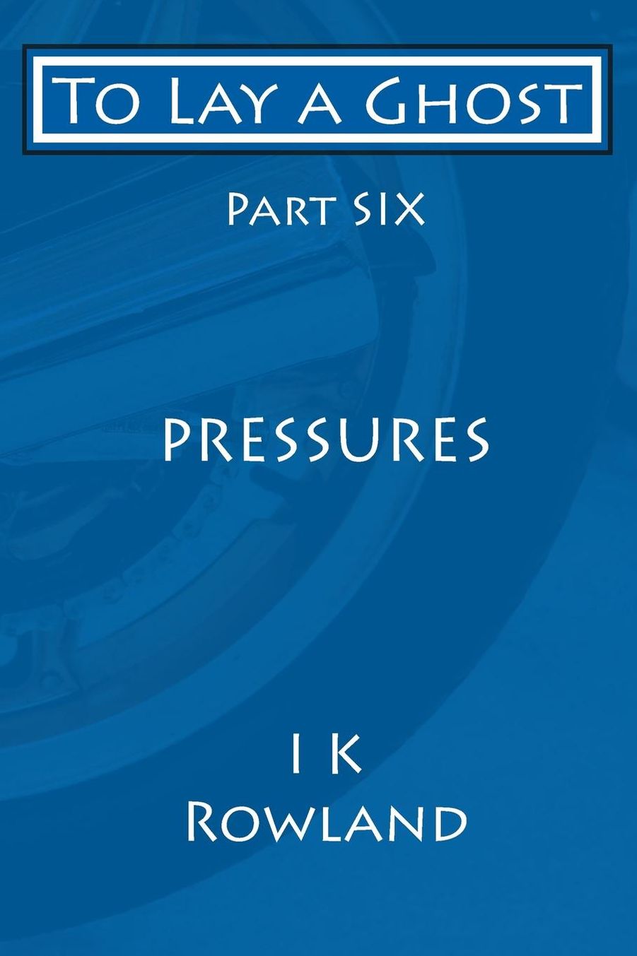 To Lay a Ghost: Part Six - Pressures