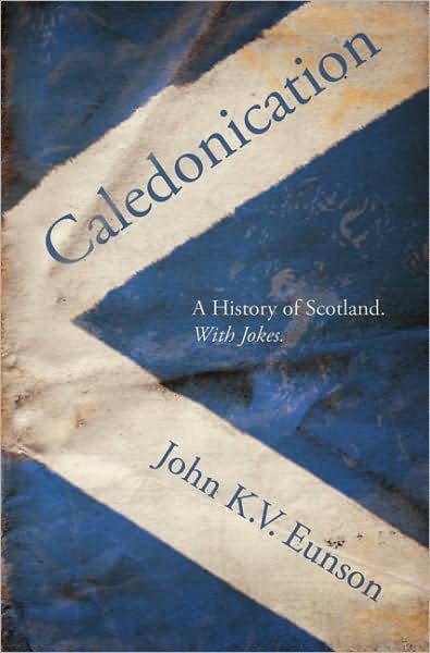 Caledonication: A History of Scotland. With Jokes.