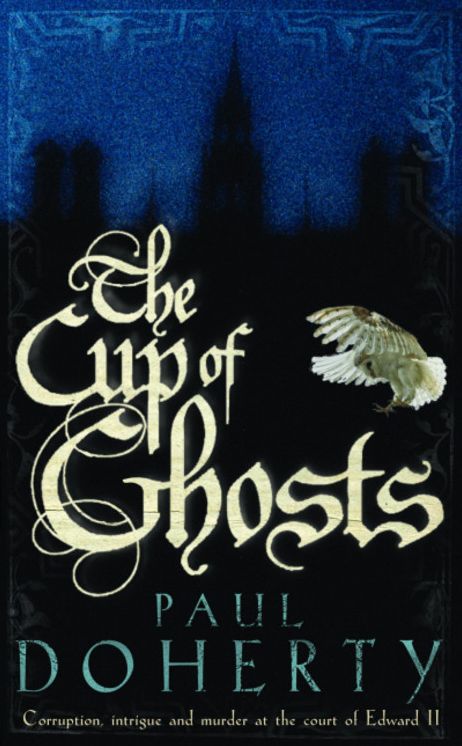 The Cup of Ghosts (Mathilde of Westminster Trilogy, Book 1): Corruption, intrigue and murder in the court of Edward II