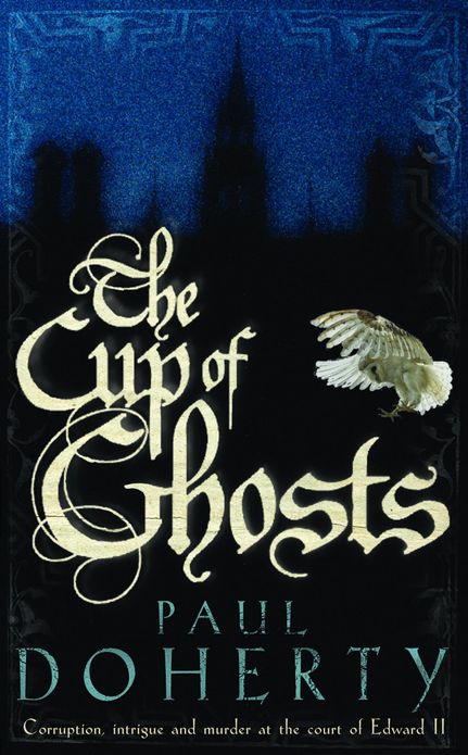The Cup of Ghosts (Mathilde of Westminster Trilogy, Book 1): Corruption, intrigue and murder in the court of Edward II