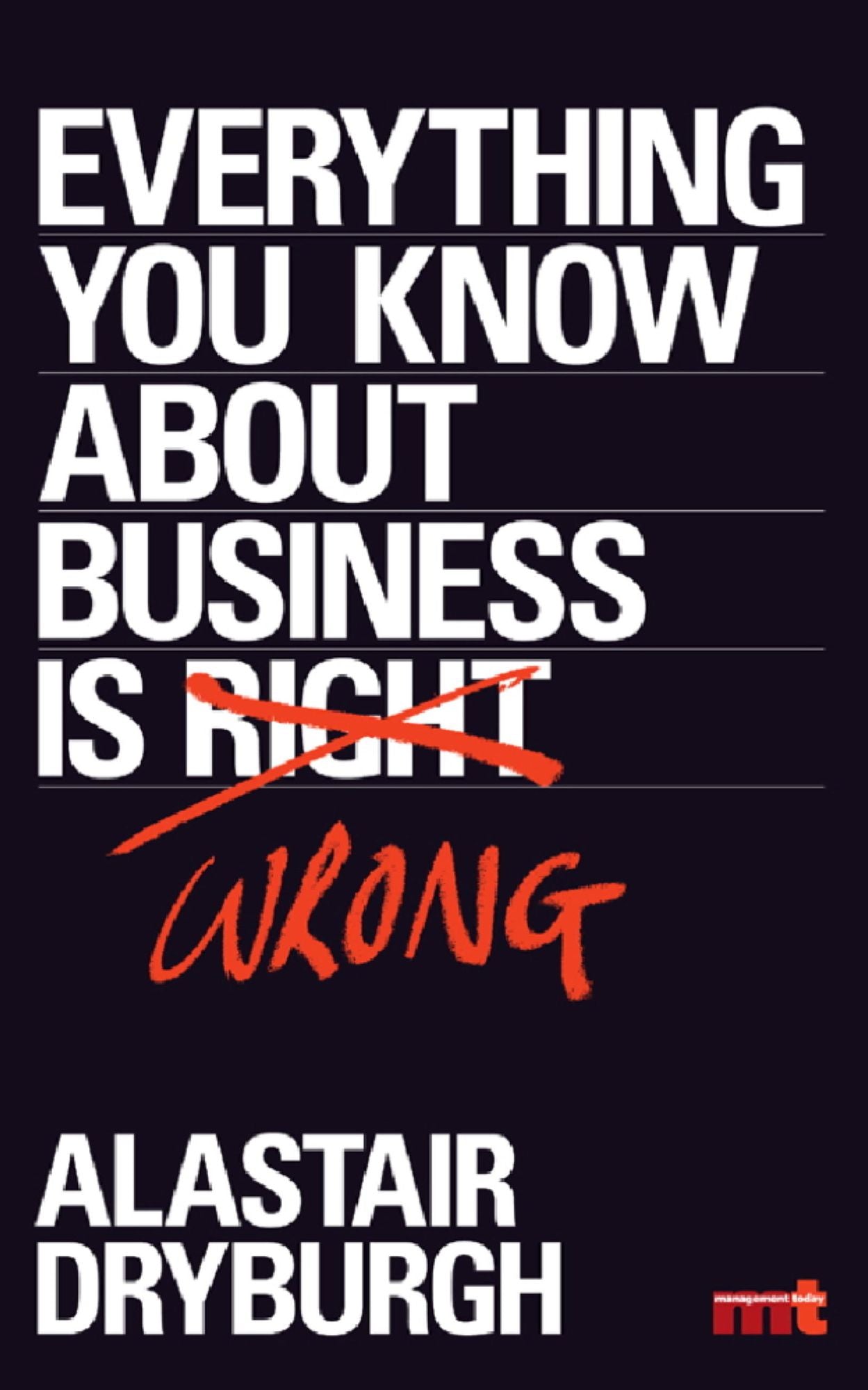 Everything You Know About Business is Wrong: How to unstick your thinking and upgrade your rules of thumb