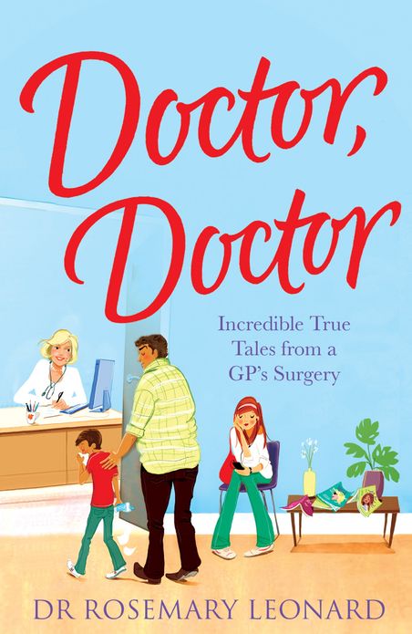 Doctor, Doctor: Incredible True Tales From a GP's Surgery