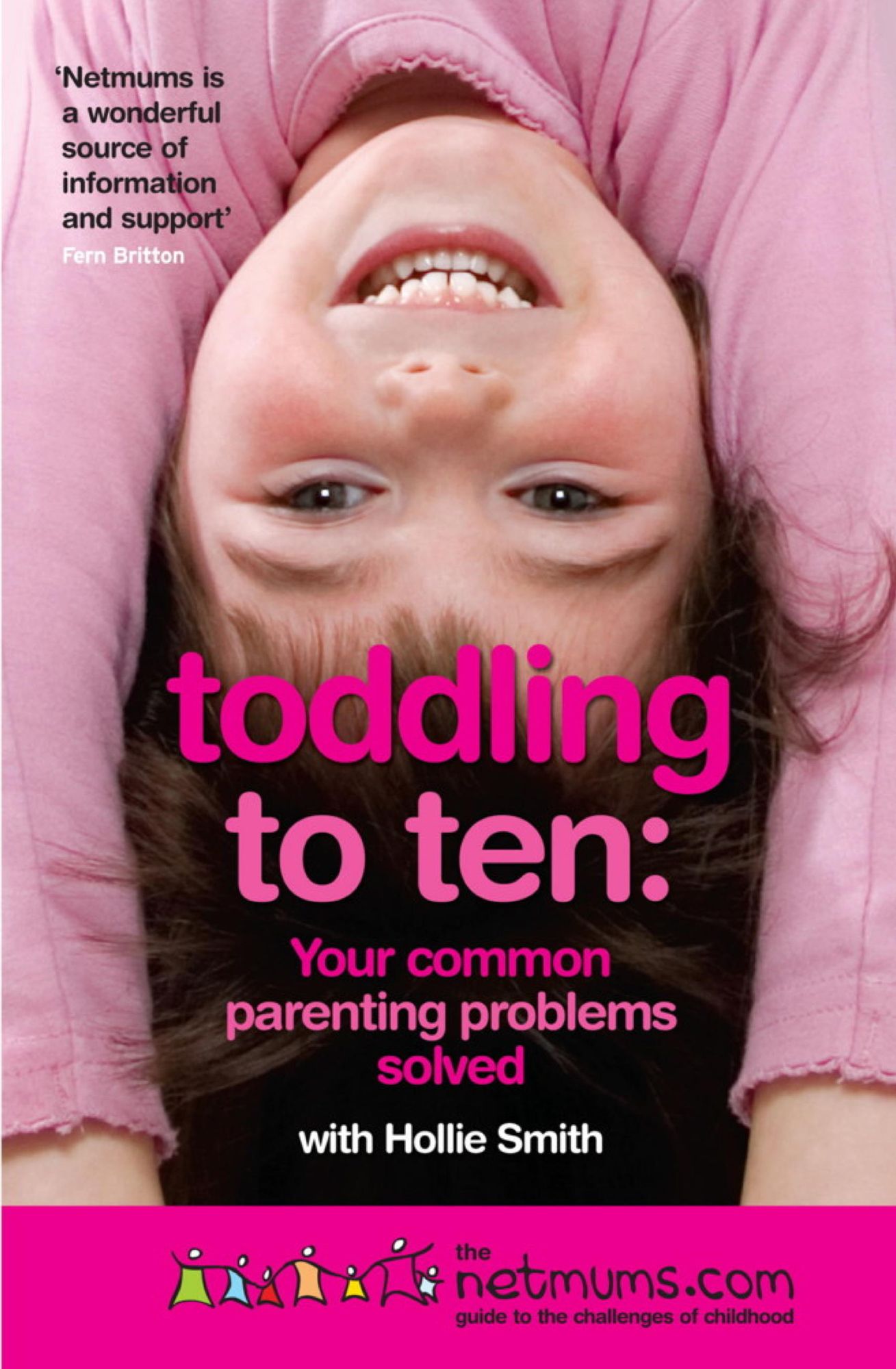 Toddling to Ten: Your Common Parenting Problems Solved: The Netmums Guide to the Challenges of Childhood