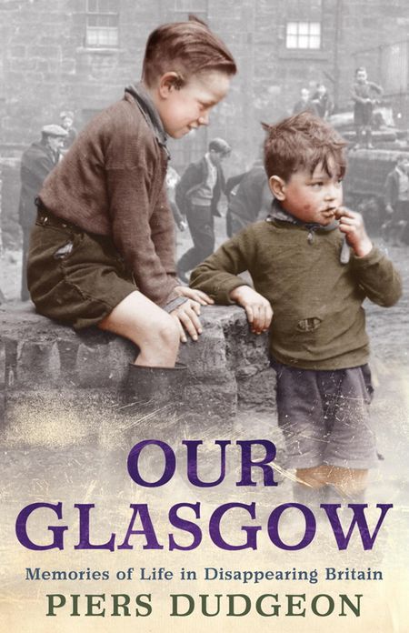 Our Glasgow: Memories of Life in Disappearing Britain