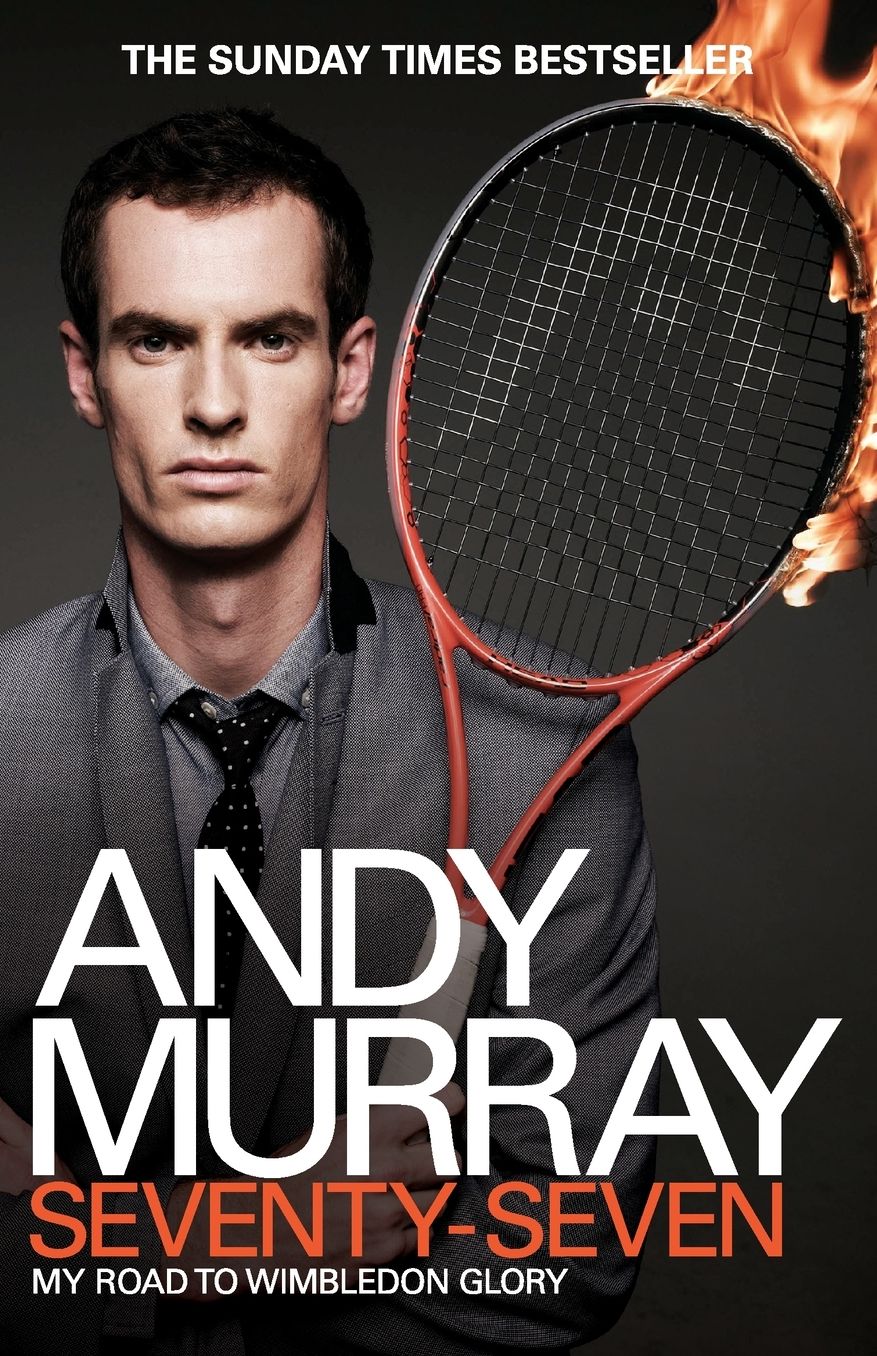 Andy Murray: Seventy-Seven: My Road to Wimbledon Glory
