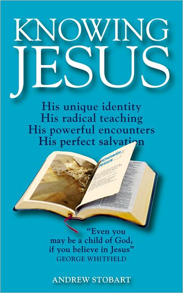 Knowing Jesus: His unique identity; His radical teaching; His powerful encounters; His perfect salvation