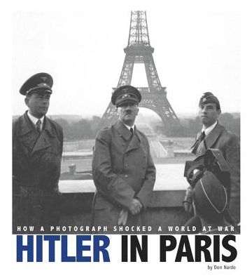Hitler in Paris : How a Photograph Shocked a World at War