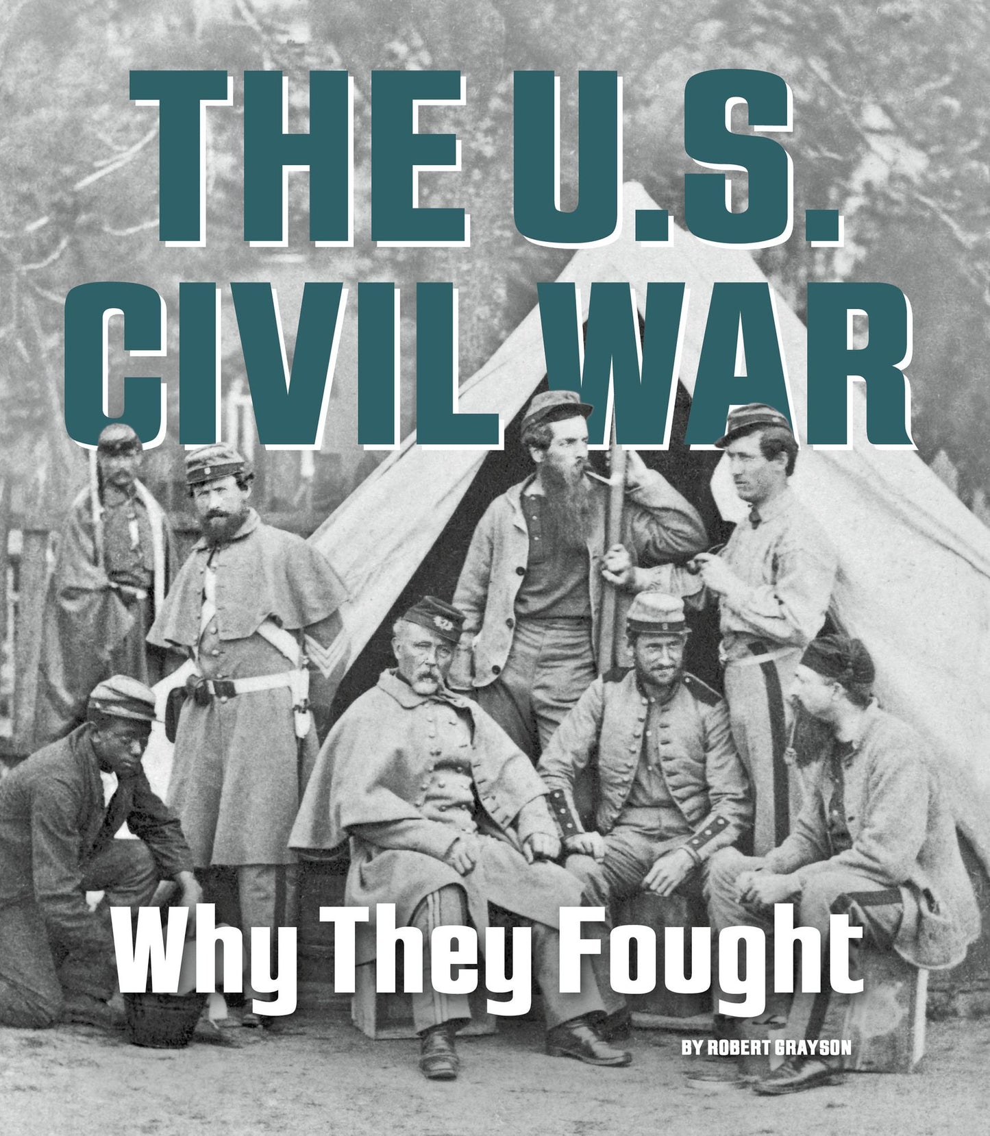 The U.S. Civil War: Why They Fought