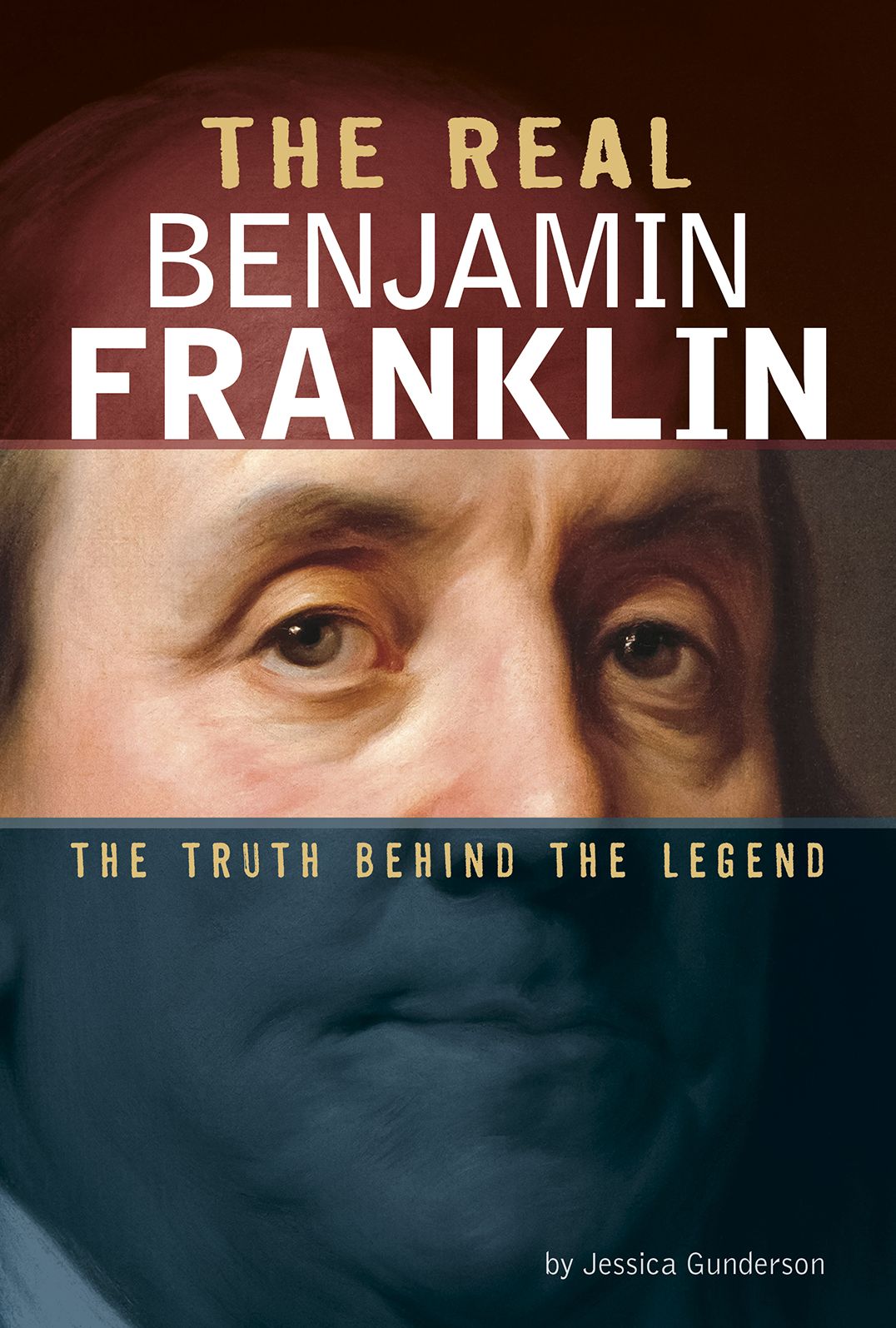 The Real Benjamin Franklin: The Truth Behind the Legend