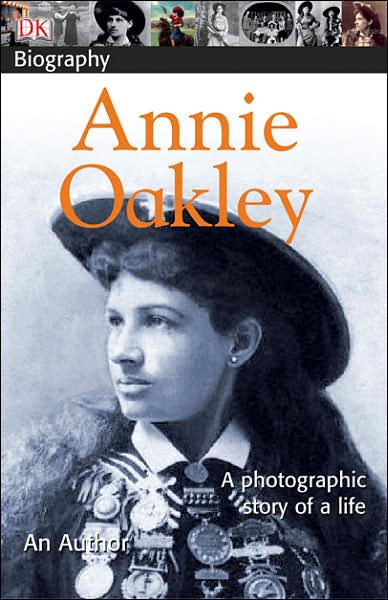 DK Biography: Annie Oakley