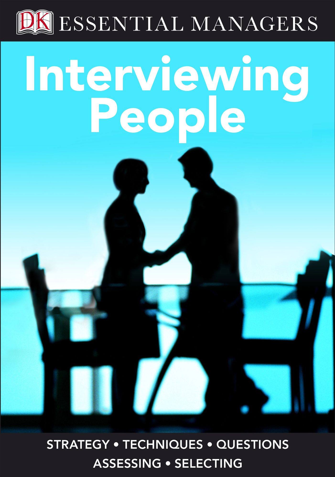 Interviewing People (DK Essential Managers Series)