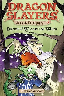 Danger! Wizard at Work (Dragon Slayers' Academy Series #11)