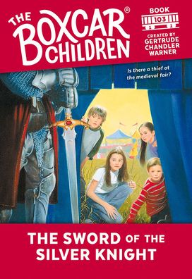 The Sword of the Silver Knight (The Boxcar Children Series #103)