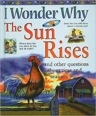 I Wonder Why the Sun Rises And Other Questions About Time And Seasons