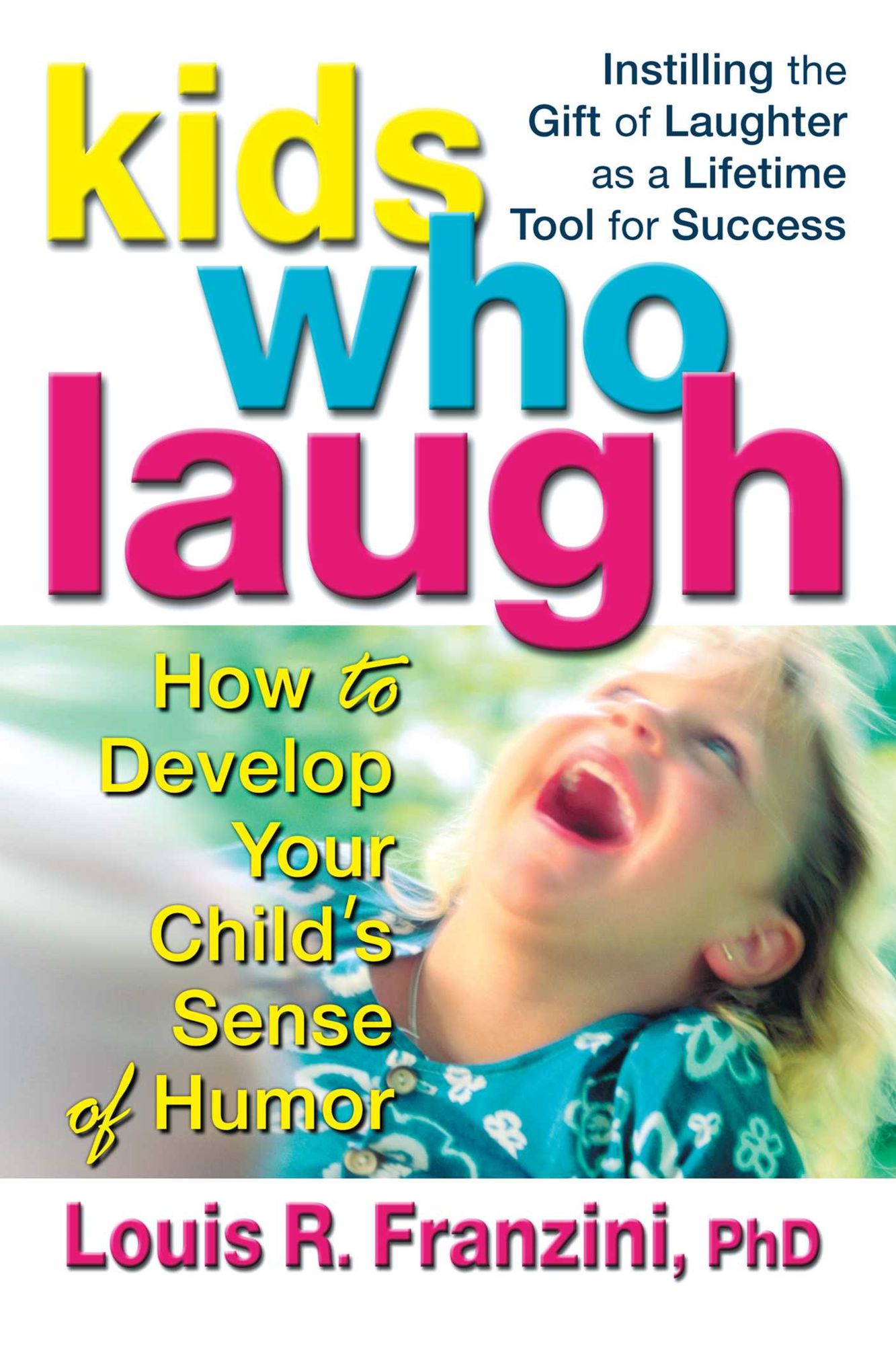 Kids Who Laugh: How to Develop Your Child's Sense of Humor